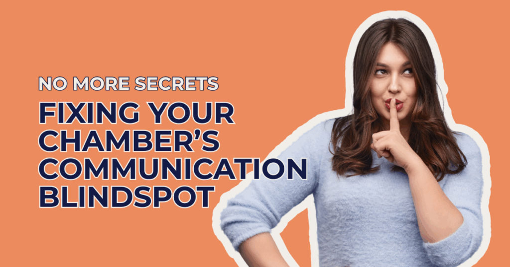 FIXING YOUR CHAMBER'S COMMUNICATION BLINDSPOT